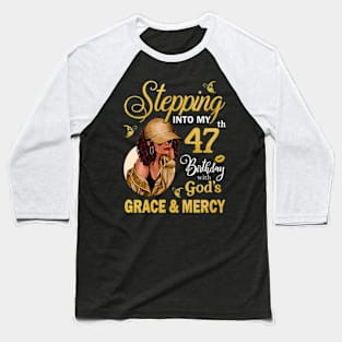 Stepping Into My 47th Birthday With God's Grace & Mercy Bday Baseball T-Shirt